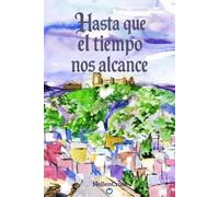Hasta que el tiempo nos alcance