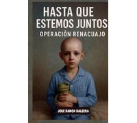 Hasta que estemos juntos: Operación Renacuajo