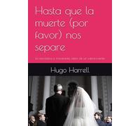 Hasta que la muerte (por favor) nos separe: La sarcástica e irreverente visión de un sobreviviente