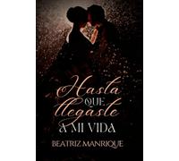 Hasta Que Llegaste A Mi Vida: 1 (Serie Alfonsinos)