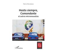 Hasta siempre, Comandante et autres micronouvelles - Pierre Morvilliers - L'harmattan - broché - Nouvelles