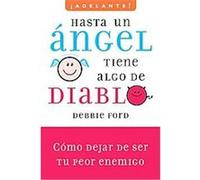 Hasta un angel tiene algo del diablo/ Why Good People Do Bad Things, Adelante!/ Go Ahead! Debbie Ford (Auteur)