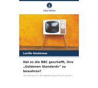 Hat es die BBC geschafft, ihre „Goldenen Standards“ zu bewahren?: Wird das auch in der digitalen Zukunft noch so sein?