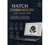 Hatch Embroidery User Guide 2026: A Practical Beginner-to-Advanced Handbook for Digitizing, Editing, Lettering, Auto-Digitizing, and Creating Professional Embroidery Designs