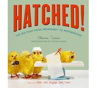 Hatched!: The Big Push from Pregnancy to Motherhood