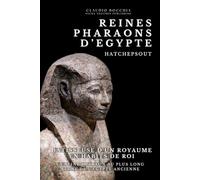 Hatchepsout - Bâtisseuse d'un Royaume en Habits de Roi: Hatchepsout- La Reine Pharaon Au Plus Long Règne de l'Egypte Ancienne