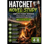 Hatchet Novel Study: Complete Student Workbook with Chapter Questions, Worksheets, Comprehension Activities & Creative Writing Prompts for Grades 4-8