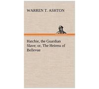 Hatchie, The Guardian Slave; Or, The Heiress Of Bellevue