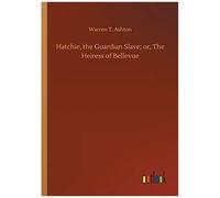 Hatchie, The Guardian Slave; Or, The Heiress Of Bellevue