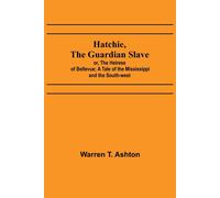 Hatchie, The Guardian Slave; Or, The Heiress Of Bellevue; A Tale Of The Mississippi And The South-West