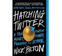 Hatching Twitter A True Story of Money Power Friendship and Betrayal by Nick Bilton Nick Bilton (Auteur)