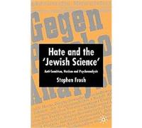 Hate And The 'Jewish Science' Stephen Frosh (Auteur)