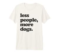 Hate People Love Dogs Quote Less People, More Dogs. T-Shirt Haut de Gamme