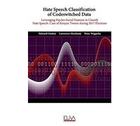 Hate Speech Classification Of Codeswitched Data: Leveraging Psycho-Social Features To Classify Hate Speech: Case Of Kenyan Tweets During 2017 Election