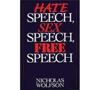 Hate Speech Sex Speech Free Speech by Nicholas Wolfson Nicholas Wolfson (Auteur)