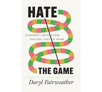 Hate the Game: Economic Cheat Codes for Life, Love and Work