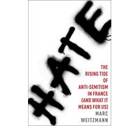 Hate: The Rising Tide of Anti-Semitism in France (and What It Means for Us)