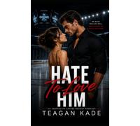 Hate To Love Him: An Enemies To Lovers Hockey Romance
