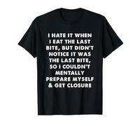 Hate When I Eat The Last Bite Funny Food Humour T-Shirt