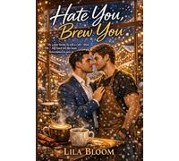 Hate You, Brew You: He Came Home to Sell a Café-then Fell Hard for the Man Determined to Save It.: A Snowed-In Small-Town Enemies-to-Lovers Romance