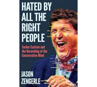 Hated by All the Right People: Tucker Carlson and the Unraveling of the Conservative Mind