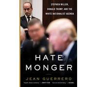 Hatemonger: Stephen Miller, Donald Trump, and the White Nationalist Agenda-An Examination of Radicalization and Right-Wing Extremism