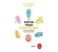 Hatha Yoga à petits pas - ANNE BÉATRICE LEYGUES - Lgf - Poche - Guide