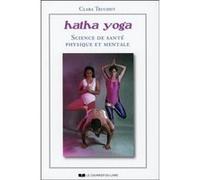 Hatha Yoga, Science de santé physique et mentale Clara Truchot (Auteur)