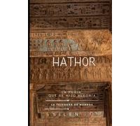 HATHOR: El Ojo de Ra: La Furia y la Alegría de Hathor