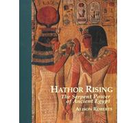 Hathor Rising: The Serpent Power of Ancient Egypt