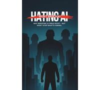 Hating AI Won’t Save You: Why resisting AI feels right - but won’t stop what’s coming.