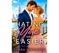 HATING YOU WAS EASIER: A Second-Chance Romance of Secrets, Forbidden Memories, and a Future No One Could Predict