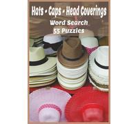 Hats - Caps - Head Coverings: A Word Search Adventure. Discover Over 450 Hat, Cap, and Head Covering Terms in 55 Relaxing Word Puzzles Celebrating ... Craft, and the Global Art of Headwear