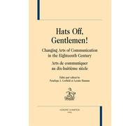 Hats Off, Gentlemen ! Changing Arts Of Communication In The Eighteenth Century - Arts De Communiquer Au Dix-Huitième Siècle