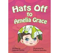 Hats Off To Amelia Grace (The Hat-Tastic Tales Of Amelia Grace)