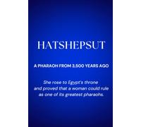 Hatshepsut: A Pharaoh from 3,500 Years: She rose to Egypt’s throne and proved that a woman could rule as one of its greatest pharaohs