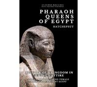 Hatshepsut - Builder of a Kingdom in a King’s Attire: The Longest Reigning Female Pharaoh in Ancient Egypt | One of the Most Powerful Pharaoh-Queens