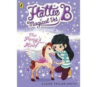 Hattie B, Magical Vet: The Pony's Hoof (Book 5)