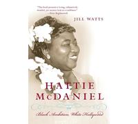 Jill Watts – Hattie McDaniel: Black Ambition, White Hollywood – Biographie historique incisive de l'actrice oscarisée