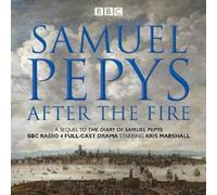 Samuel Pepys - After The Fire: Bbc Radio 4 Full-Cast Dramatisation