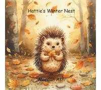 Hattie’s Winter Nest: A cosy rhyming tale about kindness, helping others, and finding the perfect place to call home.