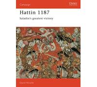Hattin 1187: Saladin's Greatest Victory