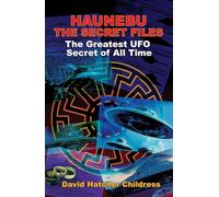 Haunebu the Secret Files: The Greatest UFO Secret of All Time