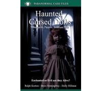 Haunted And Cursed Dolls: Mannequins, Puppets, Clowns, Bears And More (Paranormal Extraordinarium Series)