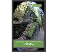 Haunted and Paranormal: Oregon: Disquieting Spirits Birthed By Strange Histories