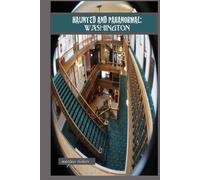 Haunted and Paranormal: Washington: Disquieting Spirits Birthed By Strange Histories