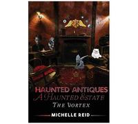 Haunted Antiques A Haunted Estate The Vortex: Based On True Events: 1