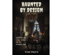 Haunted by Design: Halloween and Gothic Styling for the Victorian Home