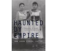 Haunted by Empire Ann Laura Stoler (Auteur)