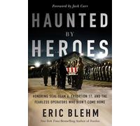 Haunted by Heroes Honoring SEAL Team 6, Extortion 17, and the Fearless Operators Who Didn't Come Home - Eric Blehm - Ballast Books - ebook (ePub) - Livre